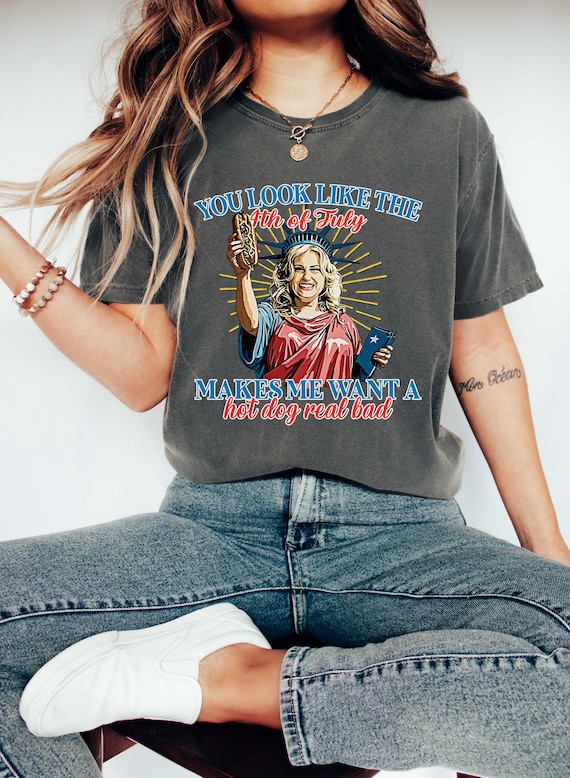 You Look Like The 4th Of July Shirt, Makes Me Want A Hot Dog Real Bad Shirt, Funny 4th July Shirt, Hot Dog Lover Shirt, Independence Day Tee