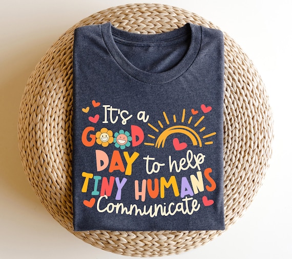 It's A Good Day To Help Tiny Humans Communicate Shirt, Speech Language Pathologist Gift Shirt, SLP Shirt, Special Education Tee, SLP Gift