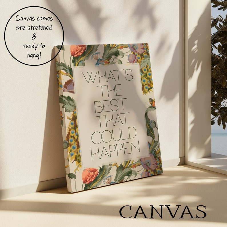 Whats the Best that Could Happen Print with quote in the middle in upper case sans serif font and a background of an mcm peacock pattern. Pictured here as a prestretched canvas that comes ready to hang.