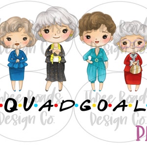 Golden Girls squad goals clipart png for sublimation, famous television show inspired, friends inspired, Rose Blanche Dorothy Sophia shirt