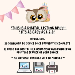 May include: A digital download listing for printable files. The image shows a cute cartoon owl with a birthday cake and the text "This is a digital listing only. It's as easy as 1-2-3."  The steps to download and print the digital file are listed below the text.