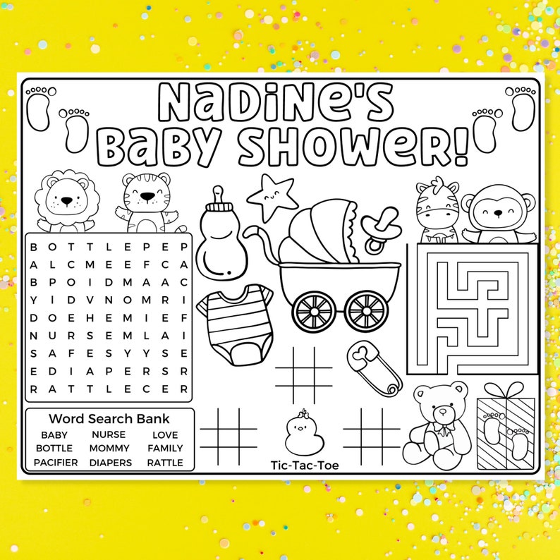 May include: A black and white printable baby shower game with a word search puzzle, a tic-tac-toe game, and a maze. The word search puzzle includes words like "baby", "bottle", "pacifier", "nurse", "mommy", "diapers", "love", "family", and "rattle". The title of the game is "Nadine's Baby Shower!"