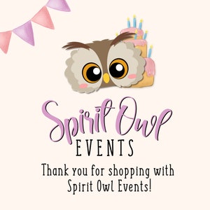 May include: A pink and purple banner with a cartoon owl wearing a birthday hat with candles. The text "Spirit Owl Events" is written in purple below the owl. The text "Thank you for shopping with Spirit Owl Events!" is written in black below the logo.