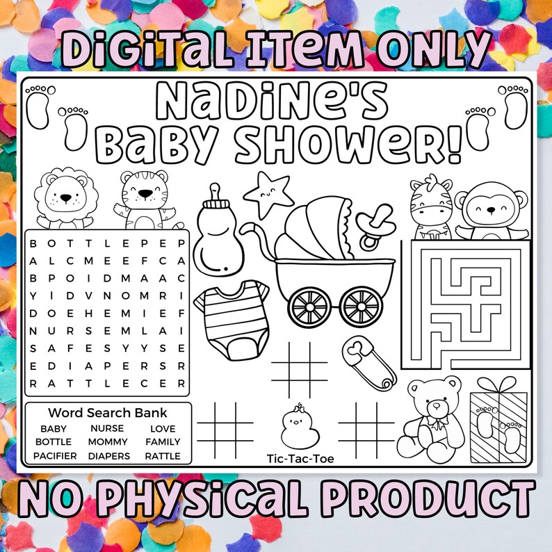 May include: A black and white printable baby shower game featuring a word search puzzle, a maze, a tic-tac-toe game, and other baby-themed illustrations. The text "Nadine's Baby Shower!" is at the top of the page. The text "NO PHYSICAL PRODUCT" is at the bottom of the page.