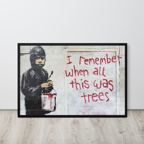 Banksy Print, I Remember When All This Was Trees, Framed Poster, Banksy  Wall Art, Graffiti Street Art 