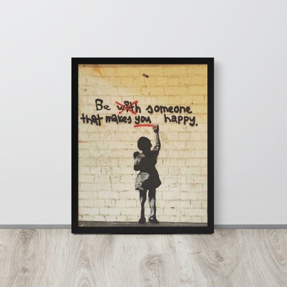 Banksy Poster Print Be Someone That Makes YOU Happy Framed Banksy