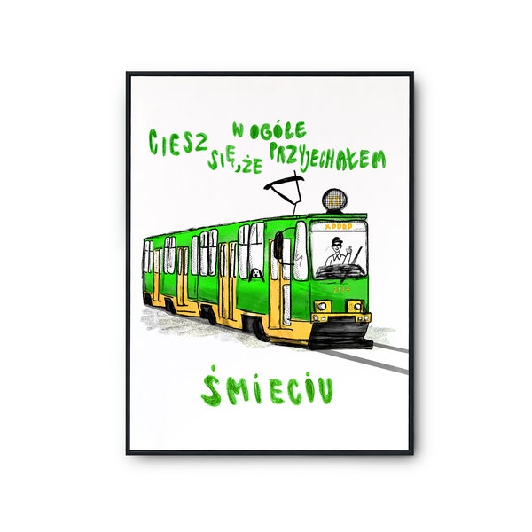 Tramwaj poznański XD Ciesz się, że w ogóle przyjechałem Print cyfrowy