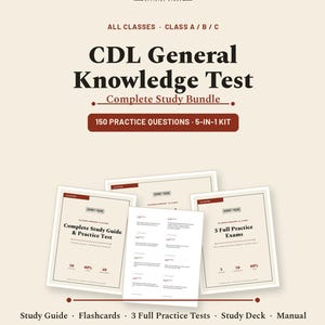 May include: A CDL General Knowledge Test study bundle featuring a collection of documents including a study guide, practice tests, and flashcards. The text reads CDL General Knowledge Test, Complete Study Bundle, 150 Practice Questions, 5-in-1 Kit.