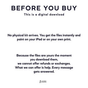 May include: A digital download notice with black text on a white background. The text reads: BEFORE YOU BUY, This is a digital download, No physical kit arrives. You get the files instantly and paint on your iPad or on your own print. Because the files are yours the moment you download them, we cannot offer refunds or exchanges. What we can offer is help. Every message gets answered. Journey Engine logo at the bottom.