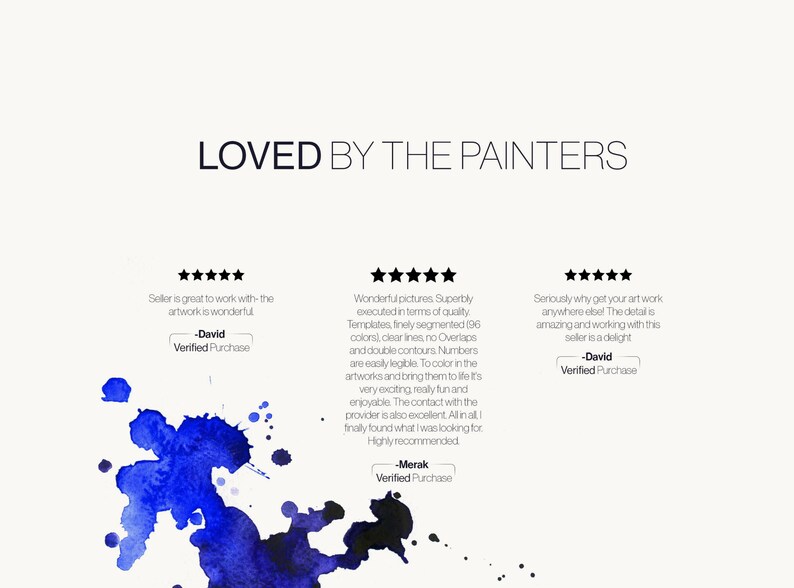 May include: A graphic display featuring the text LOVED BY THE PAINTERS in black, accompanied by three five-star reviews from customers named David and Merak. A vibrant blue and black watercolor paint splatter is positioned at the bottom left corner.