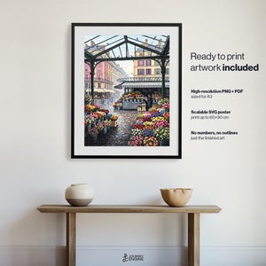 May include: A framed digital print of a Parisian flower market scene under a glass canopy, featuring vibrant colorful flower stalls on a cobblestone street. Text on the right reads: Ready to print artwork included, High-resolution PNG + PDF sized for A3, Scalable SVG poster print up to 60x90 cm, No numbers, no outlines just the finished art.