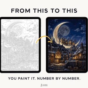 May include: Two tablets displaying a paint-by-number project. The left screen shows a grayscale line art outline of a village under a crescent moon. The right screen shows the completed, full-color version. Text reads: FROM THIS TO THIS. YOU PAINT IT. NUMBER BY NUMBER.