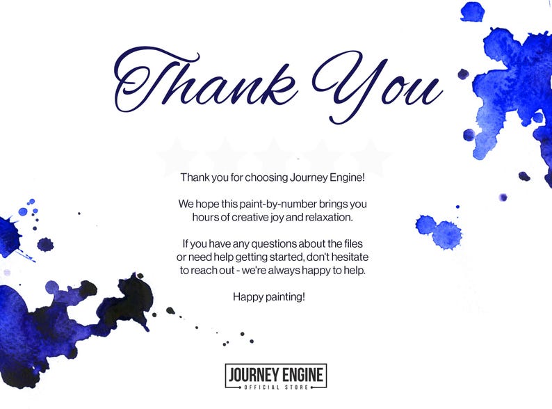 May include: A white card featuring blue watercolor splashes on the corners and the text Thank You at the top. The center includes a message from Journey Engine regarding paint-by-number files, with the Journey Engine Official Store logo below.