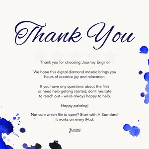 May include: A white digital thank you card featuring blue watercolor splashes on the corners. The text reads: Thank You, Thank you for choosing Journey Engine! We hope this digital diamond mosaic brings you hours of creative joy and relaxation.