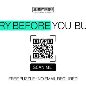 May include: A white graphic featuring the text JOURNEY ENGINE OFFICIAL STORE at the top. Below, the text TRY BEFORE YOU BUY appears with a teal highlight. A central QR code is framed by brackets, with the text SCAN ME below it and FREE PUZZLE - NO EMAIL REQUIRED at the bottom.