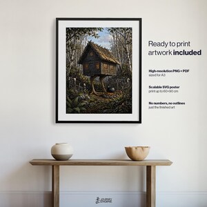 May include: A framed digital art print featuring a dark, wooden hut with a thatched roof standing on two large bird-like legs in a forest. The text reads: Ready to print artwork included, High-resolution PNG + PDF sized for A3, Scalable SVG poster print up to 60x90 cm, No numbers, no outlines just the finished art.