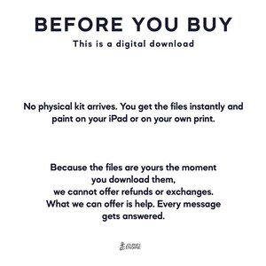 May include: A digital download notice with black text on a white background. The text reads: BEFORE YOU BUY, This is a digital download, No physical kit arrives. You get the files instantly and paint on your iPad or on your own print. Because the files are yours the moment you download them, we cannot offer refunds or exchanges. What we can offer is help. Every message gets answered. Journey Engine logo at the bottom.