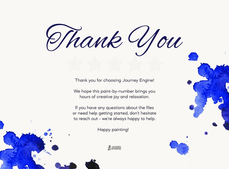 May include: A white thank you card featuring dark blue watercolor splatters in the corners. The text reads: Thank You, Thank you for choosing Journey Engine! We hope this paint-by-number brings you hours of creative joy and relaxation.
