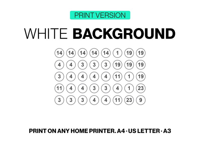 May include: A digital graphic labelled PRINT VERSION and WHITE BACKGROUND featuring a grid of circles containing numbers 1, 3, 4, 9, 11, 14, 19, and 23. The bottom text reads PRINT ON ANY HOME PRINTER. A4 - US LETTER - A3, indicating compatibility for home printing.