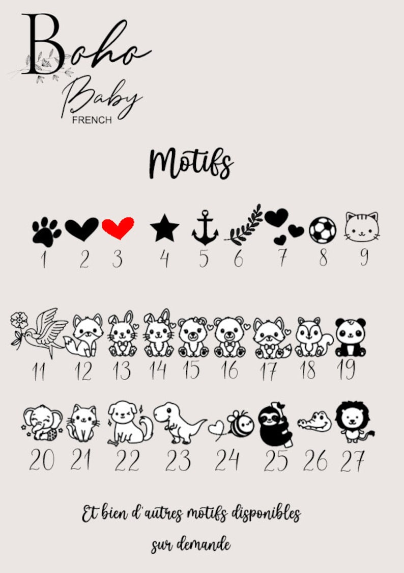May include: A black and white image showing 27 different design options for a baby's name. The designs include a paw print, heart, star, anchor, leaf, soccer ball, cat, bird, fox, bunny, bear, panda, elephant, dinosaur, bee, sloth, alligator, and lion. The text "Boho Baby French" and "Motifs" are also included in the image.