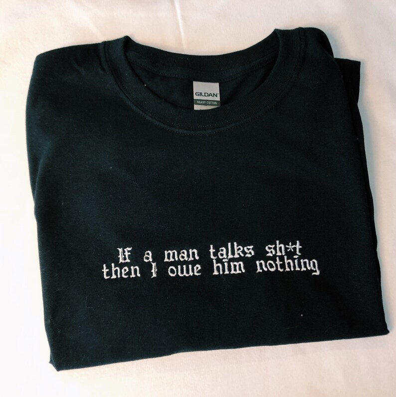 PREORDER If a man talks sht then I owe him nothing I did Etsy