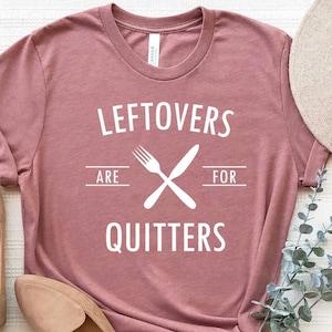 Leftovers Are For Quitters Shirt, Thanksgiving Shirt, Leftovers Shirt,Grateful T-Shirt,Thanksgiving Gift,Thanksgiving TShirt,Leftover tShirt