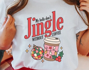 My Bells Dont Jingle Without Coffee Shirt, Christmas Coffee Girl T-Shirt, Coffee Lover Xmas Shirt, Retro Christmas Shirt, Christmas Gifts