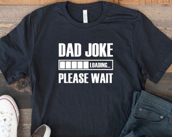 Dad Joke Loading Please Wait Shirt, Funny Fathers Day Shirt, Father's Day Gift, Dad Joke Loading T-Shirt, Funny Daddy T-Shirt, Dad Joke Tee