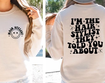 I'm The Hairstylist They Told You About Sweatshirt, Hair Stylist Sweater, Barbershop Shirt, Cosmetology Graduation Gift, Hairdresser Sweater