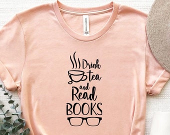 Drink Tea And Read Books Shirt, Drink Tea T-Shirt, Funny Book Lover Shirt, Tea Lover T-Shirt, Book Love Tee, Reading Shirt, Book Lover Gift