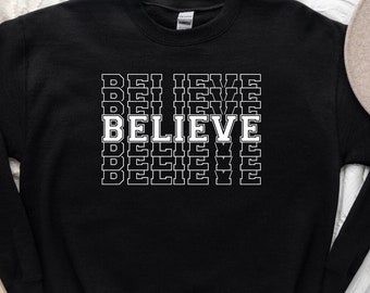 Believe Sweatshirt, Christian Sweatshirt, Believer Hoodie, Believe Sweater, Jesus Lover Shirt, God Love Sweatshirt, Church Sweatshirt