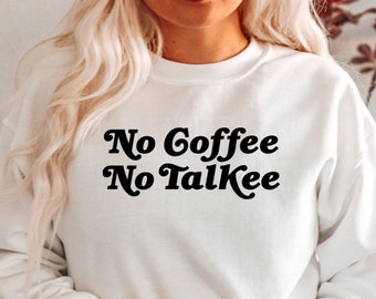 No Coffee No Talkee Sweatshirt, Coffee Lover Hoodie, Coffee Lover Geschenk, Coffee Lover Sweatshirt, Coffee Lover Shirt