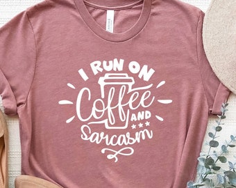 I Run On Coffee and Sarcasm Shirt, Sarcastic Shirt, Coffee Lover Shirt, Funny Coffee Lover Gift, Coffee T Shirt