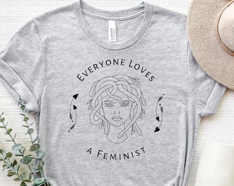 Everyone Loves A Feminist Shirt, Feminist T-Shirt, Feminism Shirt, Woman Power Shirt, Women's Rights Shirt, Equality Shirt, Pro Choice Shirt