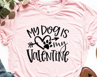 My Dog Is My Valentine Shirt, Dog Shirt, Valentine’s Day T-Shirt, Dog Lover Shirt, Valentine Gift T-Shirt, Dog Mom Tee, Gift For Dog Lover