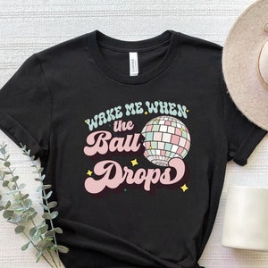 Wake Me When The Ball Drops Shirt, Disco Ball New Year Shirt, Cute Happy New Year T-Shirt, Ball Drops T-Shirt, New Year Funny Party Shirts