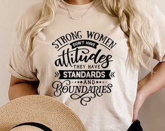 Strong Women Don't Have Attitudes They Have Standards And Boundaries Shirt, Strong Women T-Shirt, Feminism Shirt, Feminist Tee, Gift For Her
