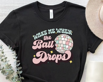 Wake Me When The Ball Drops Shirt, Disco Ball New Year Shirt, Cute Happy New Year T-Shirt, Ball Drops T-Shirt, New Year Funny Party Shirts