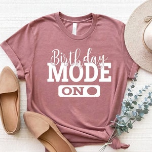 Birthday Mode On Shirt, Birthday Party Group Shirt, Birthday Girl Party T-Shirt, Birthday Shirt, Happy Birthday Shirt, Birthday Girl Shirt