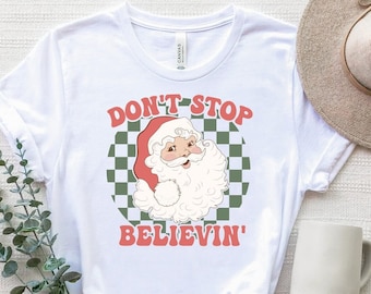 Don't Stop Believing Santa Shirt, Santa Claus T-Shirt, Cute Christmas Dont Stop Believing Shirt, Cute Santa Shirt, Retro Christmas Shirt Tee