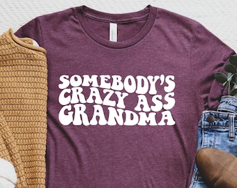 Somebody's Crazy Ass oma shirt, T-shirt oma gezegden, oma quote T-shirt, cadeau oma, shirt schattige moeder, trendy mama shirt, Gramma T-shirt