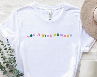 Be A Nice Human Shirt, Be Nice T-Shirt, Kindness Shirt, Inspirational Shirt, Be Kind Shirt, Funny Women Shirt, Positive Quotes Tee, Kind Tee