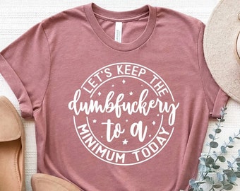 Let es Keep The Dubfuckery To A Minimum Today Shirt, Büro Shirt, Ruhestand Shirt, Coworker Shirt, Dubfuckery T-Shirt, Sarkastisches Shirt
