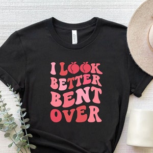 I Look Better Bent Over Shirt, Peach Booty Shirt, Peachy Booty T-Shirt, Work Out Booty Shirt, Aesthetic Trendy Shirts, Funny Women Shirts