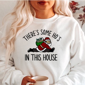 There Is Some Ho's In This House Sweatshirt, There Is Some Hos Sweater, Funny Santa Hoodie, Christmas Gifts Sweater, Holiday Sweatshirt Gift