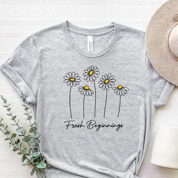 Fresh Beginnings Daisy Shirt, Fresh Beginning T-Shirt, Daisy Summer Shirt, Floral Shirt Women, Inspirational Shirt, New Beginning Shirt