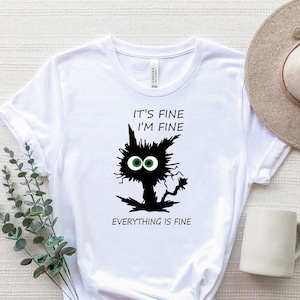 It&#39;s Fine I&#39;m Fine Everything Is Fine Shirt, Everything Is Fine T-Shirt, Funny Cat Shirt, Sarcastic Shirt, Sarcasm Shirt, Its Fine Cat Shirt
