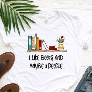 I Like Books And Maybe People Shirt, Book Lover T-Shirt, Book Lovers Gift, Introvert Shirt, Bookish Tee, Funny Book Shirt, Librarian T-Shirt