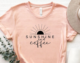 zonneschijn en koffie-shirt, koffie minnaar T-shirt, koffie verslaafde shirt, cadeau voor koffie minnaar, zonneschijn shirt, koffie shirt voor vrouwen