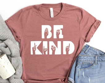 Be Kind Shirt, Be Kind Sign Language Shirt, Kindness Shirt, Sign Language T-Shirt, Be Kind Tee